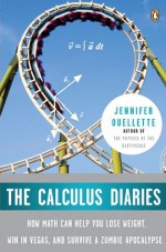 By Jennifer Ouellette The Calculus Diaries: How Math Can Help You Lose Weight, Win in Vegas, and Survive a Zombie Apocalyp (Reprint) - Jennifer Ouellette