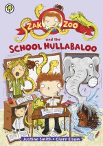 Zak Zoo and the School Hullabaloo. Justine Smith, Clare Elsom - Justine Smith, Justine Swain-Smith