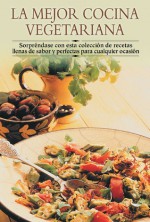 La mejor cocina vegetariana: Sorprendase con esta coleccion de recetas llenas de sabor y perfectas para cualquier ocasion - Edimat Libros