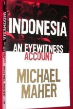 Indonesia: An Eyewitness Account - Michael Maher