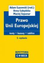 Prawo Unii Europejskiej. Testy. Kazusy. Tablice - Anna Łabędzka, Adam Łazowski, Maciej Szpunar