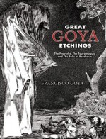 Great Goya Etchings: The Proverbs, The Tauromaquia and The Bulls of Bordeaux (Dover Fine Art, History of Art) - Francisco Goya, Philip Hofer