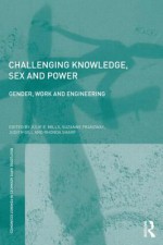 Challenging Knowledge, Sex and Power: Gender, Work and Engineering - Julie E. Mills, Suzanne Franzway, Judith Gill, Rhonda Sharp