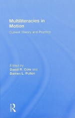 Multiliteracies in Motion: Current Theory and Practice - David Cole, Darren Lee Pullen