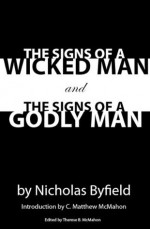 The Signs of a Wicked Man and the Signs of a Godly Man - Nicholas Byfield, C. Matthew McMahon, Therese B. McMahon