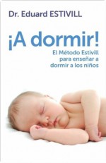 ¡A dormir!: El Método Estivill para enseñar a dormir a los niños (Spanish Edition) - Eduard Estivill