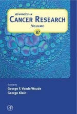 Advances in Cancer Research, Volume 87 - George F. Vande Woude, George Klein