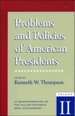 Problems and Policies of American Presidents: In Commemoration of the Miller Center's 20th Anniversary - Kenneth W. Thompson