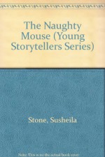 The Naughty Mouse (Young Storytellers Series) (English and Arabic Edition) - Susheila Stone, Amanda Welch