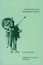 Old Comedy And The Iambographic Tradition (American Classical Studies) - Ralph M. Rosen