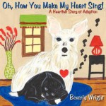 Oh, How You Make My Heart Sing!: A Heartfelt Story of Adoption - Beverly Wright