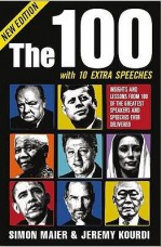 The 100 with 10 Extra Speeches: Insights and Lessons from 110 of the Greatest Speakers and Speeches Ever Delivered - Simon Maier, Jeremy Kourdi