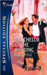 A Bachelor at the Wedding - Kate Little