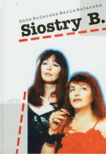 Siostry B. - Anna Bojarska, Maria Bojarska