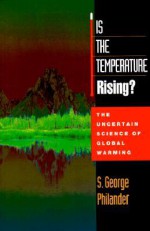 Is the Temperature Rising?: The Uncertain Science of Global Warning - S. George Philander