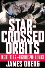 Star-Crossed Orbits: Inside the U.S. Russian Space Alliance - James Edward Oberg