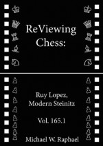 ReViewing Chess: Ruy Lopez (Spanish), Modern Steinitz (ReViewing Chess: Openings) - Michael W. Raphael