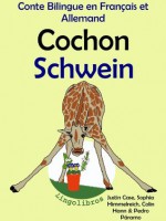 Conte Bilingue en Français et Allemand: Cochon - Schwein (Série Animaux et Pots de Fleurs) (French Edition) - Colin Hann, Pedro Páramo, Justin Case, Sophia Himmelreich