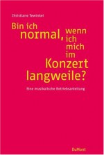 Bin ich normal, wenn ich mich im Konzert langweile?: Eine musikalische Betriebsanleitung - Christiane Tewinkel, Rattelschneck