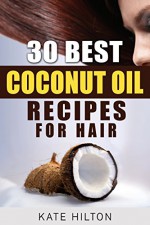 30 Best Coconut Oil Recipes for Hair - Kate Hilton