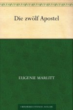 Die zwölf Apostel (German Edition) - Eugenie Marlitt