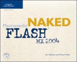 Naked Macromedia Flash Mx 2004 - Jim Shuman, Piyush Patel