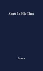 Shaw In His Time - Ivor John Carnegie Brown