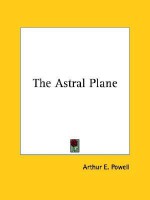 The Astral Plane - Arthur E. Powell