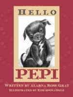 Hello Pepi (#1 in the Hello Pepi: A Toy Dog is for Real Series) - Alarna Rose Gray, Kim Sponaugle