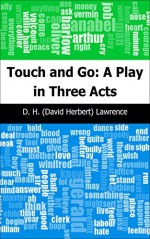 Touch and Go: A Play in Three Acts - D. H. (David Herbert) Lawrence