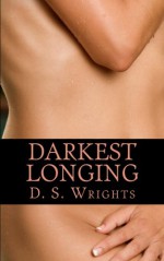 Darkest Longing (Darkest Stories) (Volume 1) - D S Wrights