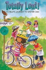 Totally Lent!: A Child's Journey to Easter 2011 - Jean Larkin