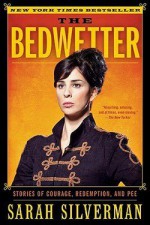 Sarah Silverman: The Bedwetter : Stories of Courage, Redemption, and Pee (Paperback); 2011 Edition - Sarah Silverman