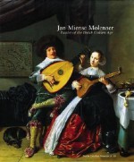 Jan Miense Molenaer: Painter of the Dutch Golden Age - Dennis P. Weller