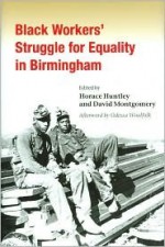 Black Workers' Struggle for Equality in Birmingham - Horace Huntley, Horace Huntley