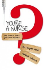 You're a Nurse and Want to Start Your Own Business? The Complete Guide - Nachole Johnson