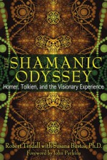 The Shamanic Odyssey: Homer, Tolkien, and the Visionary Experience - Robert Tindall, Susana Bustos