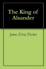 The King of Alsander - James Elroy Flecker