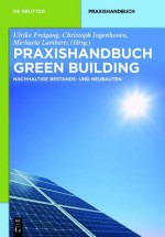 Praxishandbuch Green Building: Nachhaltige Bestands- Und Neubauten - Ulrike Freigang, Christoph Ingenhoven, Michaela Lambertz