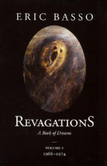 Revagations: A Book of Dreams, Vol. 1: 1966-1974 - Eric Basso