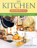 Kitchen Answer Book: 5,000 Answers to All of Your Kitchen and Cooking Questions (Capital Ideas) - Hank Rubin