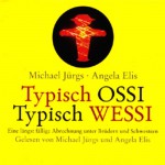 Typisch Ossi Typisch Wessi - Michael Jürgs, Angela Elis, Michael Jürgs, Angela Ellis, Deutschland Random House Audio