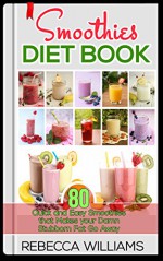 Green Smoothies: Enjoy the delicious green smoothies Healthy Heart, Beauty and Weight lose (Smoothies and Juices Book 2) - Rebecca Williams