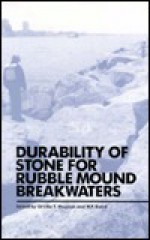 Durability Of Stone For Rubble Mound Breakwaters: Derived From A Workshop Held In Cleveland, Ohio, U. S. A., May 22 23, 1991 - Orville T. Magoon