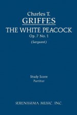 The White Peacock, Op. 7 No. 1 - Study Score - Charles Griffes, Richard W Sargeant