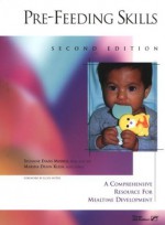 Pre-Feeding Skills: A Comprehensive Resources for Mealtime Development - Suzanne Evans Morris, Marsha Dunn Klein