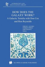 How Does the Galaxy Work?: A Galactic Tertulia with Don Cox and Ron Reynolds - Emilio Javier Alfaro, Enrique Pérez, José Franco