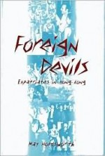 Foreign Devils: Expatriates in Hong Kong - May Holdsworth