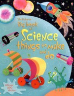 The Usborne Big Book of Science Things to Make and Do - Rebecca Gilpin, Leonie Pratt