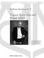 Timpani Master Class with Roland Kohloff: Beethoven Symphony No. 5 - Anthony J. Cirone